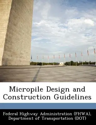 Orientări privind proiectarea și construcția micropiloților (Federal Highway Administration (Fhwa) D) - Micropile Design and Construction Guidelines (Federal Highway Administration (Fhwa) D)