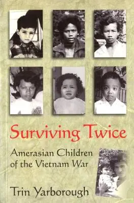 Supraviețuind de două ori: Copiii amerindieni ai războiului din Vietnam - Surviving Twice: Amerasian Children of the Vietnam War