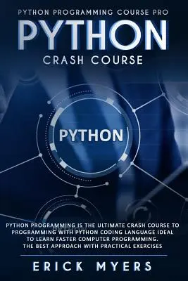Python Crash Course: Programarea Python Este Cursul Crash Ultimate Pentru Programarea Cu Limbajul De Codare Python Ideal Pentru A Învăța Mai Rapid Compu - Python Crash Course: Python Programming Is The Ultimate Crash Course To Programming With Python Coding Language Ideal To Learn Faster Compu