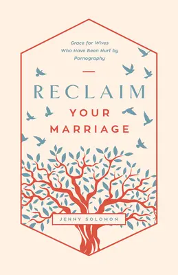 Revino-ți căsnicia: Har pentru soțiile care au fost rănite de pornografie - Reclaim Your Marriage: Grace for Wives Who Have Been Hurt by Pornography