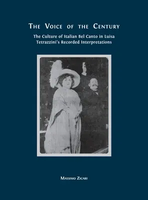 Vocea secolului: Cultura bel canto-ului italian în interpretările înregistrate de Luisa Tetrazzini - The Voice of the Century: The Culture of Italian Bel Canto in Luisa Tetrazzini's Recorded Interpretations