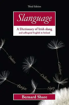 Slanguage: Un dicționar de argou irlandez și engleză colocvială în Irlanda - Slanguage: A Dictionary of Irish Slang and Colloquial English in Ireland