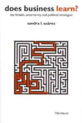 Afacerile învață?: Tax Breaks, Uncertainty, and Political Strategies - Does Business Learn?: Tax Breaks, Uncertainty, and Political Strategies