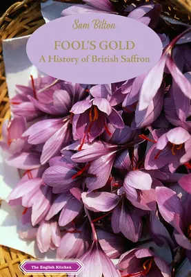Fool's Gold: O istorie a șofranului britanic - Fool's Gold: A History of British Saffron
