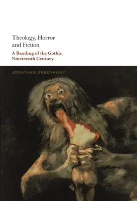 Teologie, groază și ficțiune: O lectură a goticului secolului al XIX-lea - Theology, Horror and Fiction: A Reading of the Gothic Nineteenth Century