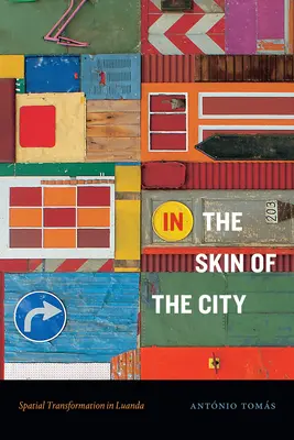 In the Skin of the City: Transformarea spațială în Luanda - In the Skin of the City: Spatial Transformation in Luanda