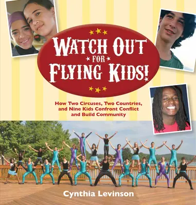 Watch Out for Flying Kids: Cum două circuri, două țări și nouă copii se confruntă cu conflictele și construiesc o comunitate - Watch Out for Flying Kids: How Two Circuses, Two Countries, and Nine Kids Confront Conflict and Build Community