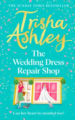 The Wedding Dress Repair Shop: Noua carte romantică de vară, înălțătoare și încălzitoare de inimă, din bestsellerul Sunday T Imes - The Wedding Dress Repair Shop: The Brand New, Uplifting and Heart-Warming Summer Romance Book from the Sunday T Imes Bestseller