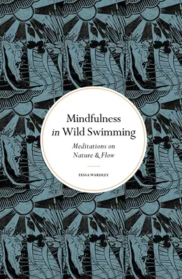 Mindfulness în înotul sălbatic: Meditații despre natură și flux - Mindfulness in Wild Swimming: Meditations on Nature & Flow