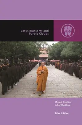 Lotus Blossoms and Purple Clouds (Flori de Lotus și Nori Purpurii): Budismul monastic în China post-Mao - Lotus Blossoms and Purple Clouds: Monastic Buddhism in Post-Mao China