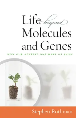 Viața dincolo de molecule și gene: Cum adaptările noastre ne fac să trăim - The Life Beyond Molecules and Genes: How Our Adaptations Make Us Alive