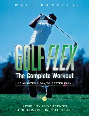 Golf Flex - Antrenamentul complet/10 minute pe zi pentru a juca mai bine - Golf Flex - The Complete Workout/10 Minutes a Day to Better Play