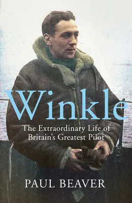 Winkle: Viața extraordinară a celui mai mare pilot britanic - Winkle: The Extraordinary Life of Britain's Greatest Pilot