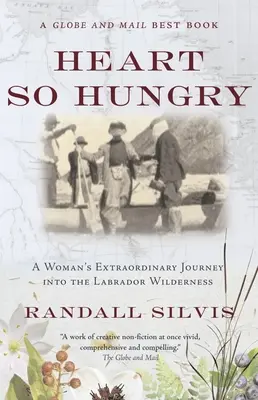 O inimă atât de flămândă: Călătoria extraordinară a unei femei în sălbăticia Labradorului (A Woman's Extraordinary Journey Into the Labrador Wilderness) - Heart So Hungry: A Woman's Extraordinary Journey Into the Labrador Wilderness