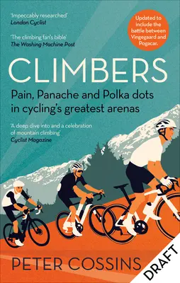 Cățărătorii: Pain, Panache and Polka Dots in Cycling's Greatest Arenas - Climbers: Pain, Panache and Polka Dots in Cycling's Greatest Arenas