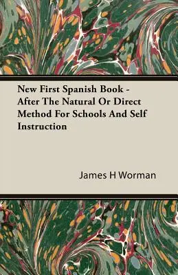 New First Spanish Book - După metoda naturală sau directă pentru școli și autoinstruire - New First Spanish Book - After The Natural Or Direct Method For Schools And Self Instruction