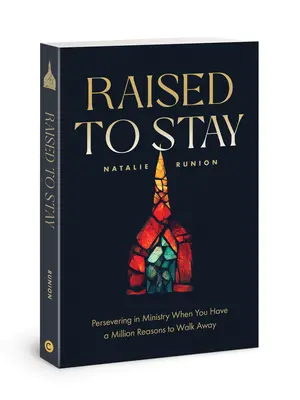 Raised to Stay: Perseverența în slujire când ai un milion de motive să pleci - Raised to Stay: Persevering in Ministry When You Have a Million Reasons to Walk Away