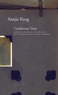 Conditional Tense: Memorie și vocabular după Comisia sud-africană pentru adevăr și reconciliere - Conditional Tense: Memory and Vocabulary After the South African Truth and Reconciliation Commission