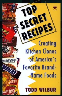 Rețete Top Secret: Crearea de clone de bucătărie ale alimentelor de marcă preferate ale Americii - Top Secret Recipes: Creating Kitchen Clones of America's Favorite Brand-Name Foods