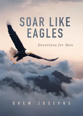 Să zbori ca vulturii: Devoțiuni pentru bărbați - Soar Like Eagles: Devotions for Men