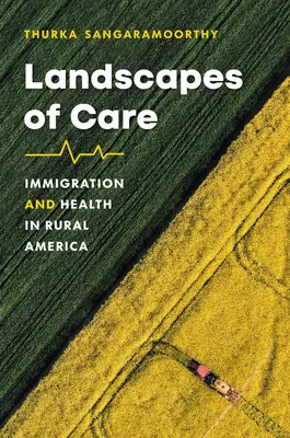 Landscapes of Care: Imigrația și sănătatea în America rurală - Landscapes of Care: Immigration and Health in Rural America