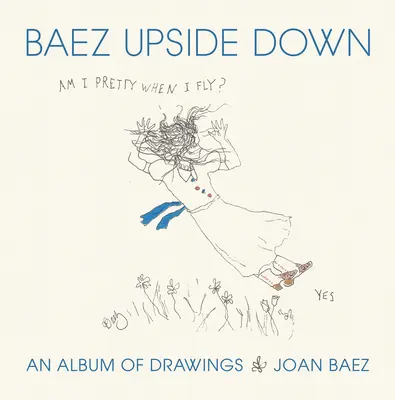 Sunt frumoasă când zbor? An Album of Upside Down Drawings - Am I Pretty When I Fly?: An Album of Upside Down Drawings