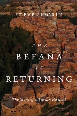Befana se întoarce: Povestea unui festival toscan - The Befana Is Returning: The Story of a Tuscan Festival