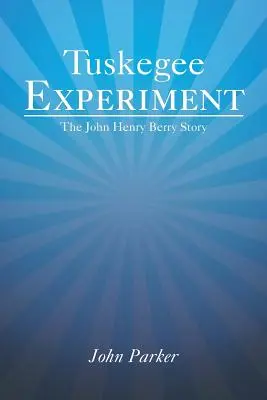 Experimentul Tuskegee: Povestea lui John Henry Berry - Tuskegee Experiment: The John Henry Berry Story
