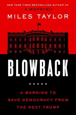 Blowback: Un avertisment pentru a salva democrația de următorul Trump - Blowback: A Warning to Save Democracy from the Next Trump