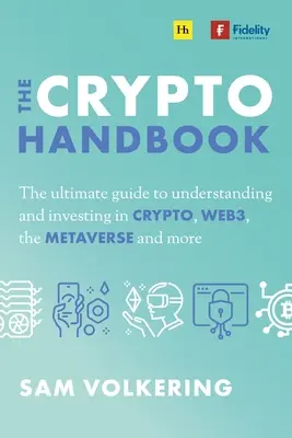 Manualul Crypto: The Ultimate Guide to Understanding and Investing in Digital Assets, Web3, the Metaverse and More - The Crypto Handbook: The Ultimate Guide to Understanding and Investing in Digital Assets, Web3, the Metaverse and More