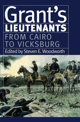 Locotenenții lui Grant: De la Cairo la Vicksburg - Grant's Lieutenants: From Cairo to Vicksburg
