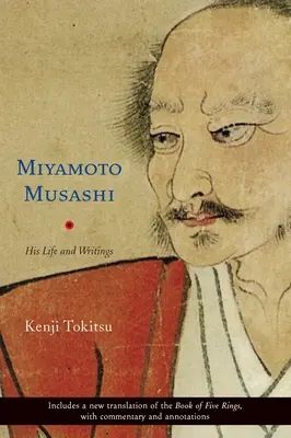 Miyamoto Musashi: viața și scrierile sale - Miyamoto Musashi: His Life and Writings
