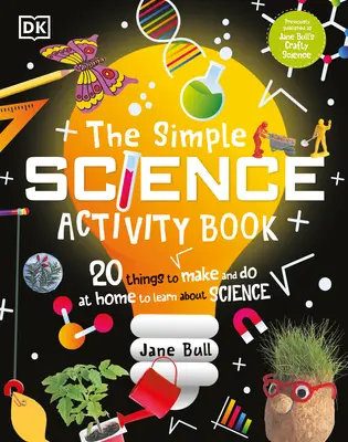 The Simple Science Activity Book: 20 de lucruri de făcut și de făcut acasă pentru a învăța despre știință - The Simple Science Activity Book: 20 Things to Make and Do at Home to Learn about Science