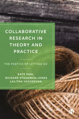 Cercetarea colaborativă în teorie și practică: Poetica renunțării - Collaborative Research in Theory and Practice: The Poetics of Letting Go