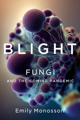 Blight: Ciupercile și viitoarea pandemie - Blight: Fungi and the Coming Pandemic