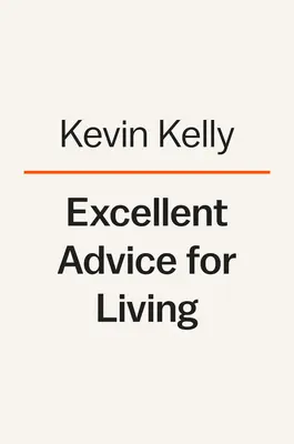 Sfaturi excelente pentru viață: Înțelepciunea pe care aș fi vrut să o știu mai devreme - Excellent Advice for Living: Wisdom I Wish I'd Known Earlier