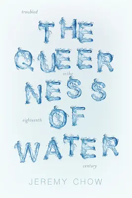 Queerness of Water: Ecologii problematice în secolul al XVIII-lea - Queerness of Water: Troubled Ecologies in the Eighteenth Century