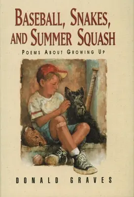 Baseball, șerpi și dovleci de vară: Poezii despre maturizare - Baseball, Snakes, and Summer Squash: Poems about Growing Up