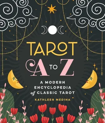 Tarot de la A la Z: O enciclopedie modernă a tarotului clasic - Tarot A to Z: A Modern Encyclopedia of Classic Tarot