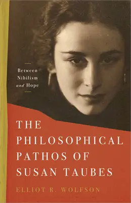 Pathosul filosofic al lui Susan Taubes: Între nihilism și speranță - The Philosophical Pathos of Susan Taubes: Between Nihilism and Hope