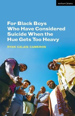 Pentru băieții de culoare care s-au gândit la sinucidere Când nuanța devine prea grea - For Black Boys Who Have Considered Suicide When the Hue Gets Too Heavy