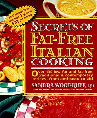 Secretele gătitului italian fără grăsimi: Peste 200 de rețete tradiționale și contemporane cu conținut scăzut de grăsimi și fără grăsimi --From - Secrets of Fat-Free Italian Cooking: Over 200 Low-Fat and Fat-Free, Traditional & Contemporary Recipes --From