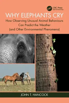 De ce plâng elefanții: cum observarea comportamentelor neobișnuite ale animalelor poate prezice vremea (și alte fenomene de mediu) - Why Elephants Cry: How Observing Unusual Animal Behaviours Can Predict the Weather (and Other Environmental Phenomena)