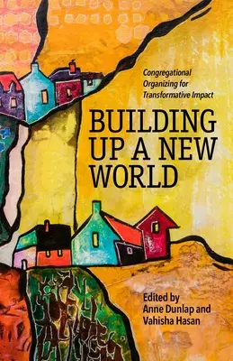 Construirea unei lumi noi: Organizarea congregațională pentru un impact transformativ - Building Up a New World: Congregational Organizing for Transformative Impact