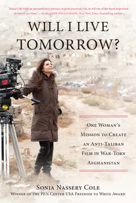 Voi trăi mâine? Misiunea unei femei de a crea un film antitaliban în Afganistanul răvășit de război (One Womana's Mission to Create an Anti-Taliban Film in War-Torn Afghanistan) - Will I Live Tomorrow?: One Womana's Mission to Create an Anti-Taliban Film in War-Torn Afghanistan