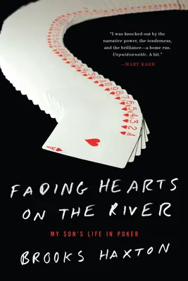 Fading Hearts on the River - O viață în pokerul cu mize mari - Fading Hearts On The River - A Life in High-Stakes Poker