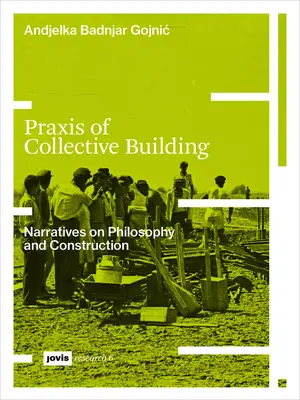 Praxis de construcție colectivă: Narrative ale filosofiei și construcției - Praxis of Collective Building: Narratives of Philosophy and Construction