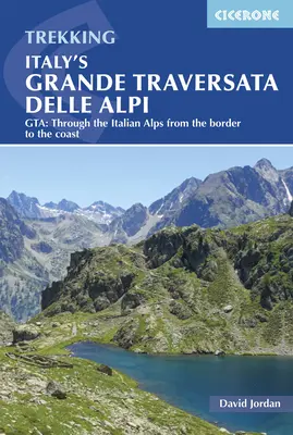 Grande Traversata Delle Alpi a Italiei: Gta: Through the Italian Alps from the Border to the Coast (Prin Alpii Italieni de la graniță la coastă) - Italy's Grande Traversata Delle Alpi: Gta: Through the Italian Alps from the Border to the Coast