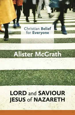 Credință creștină pentru toată lumea: Domnul și Mântuitorul: Isus din Nazaret - Christian Belief for Everyone: Lord and Saviour: Jesus of Nazareth