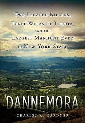 Dannemora: Doi ucigași evadați, trei săptămâni de teroare și cea mai mare vânătoare de oameni din istoria statului New York - Dannemora: Two Escaped Killers, Three Weeks of Terror, and the Largest Manhunt Ever in New York State